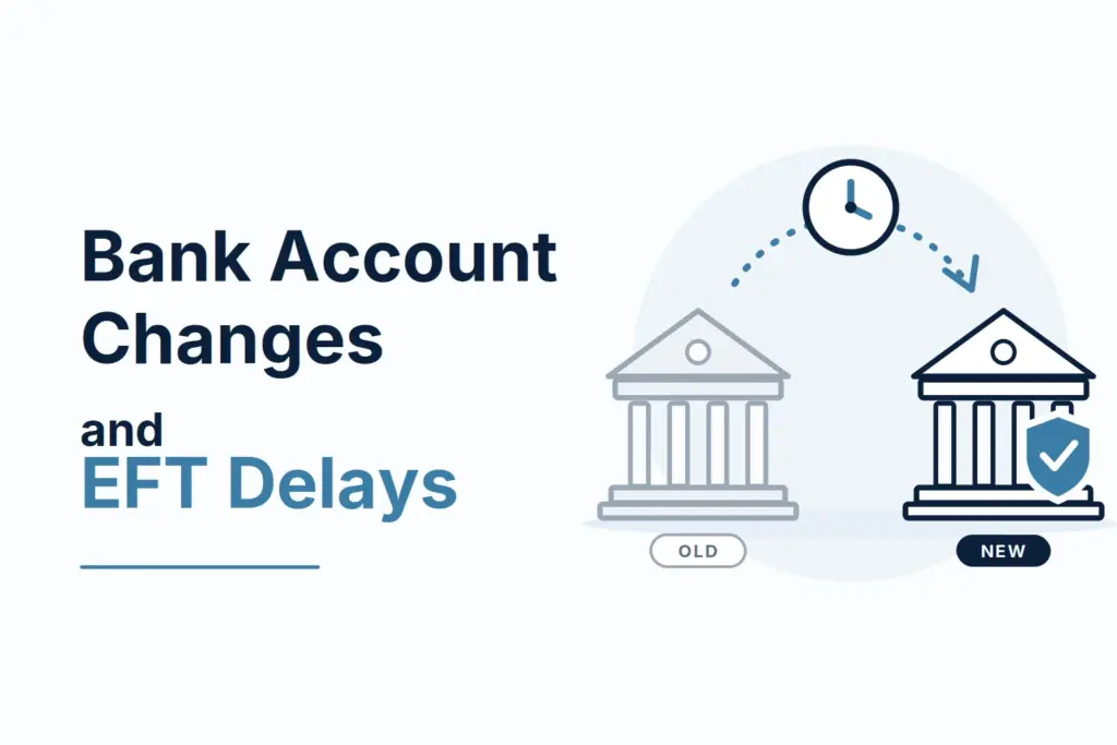 bank Acount Change EFT payment delays